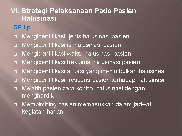 VI. Strategi Pelaksanaan Pada Pasien Halusinasi SP I p Mengidentifikasi jenis halusinasi pasien Mengidentifikasi