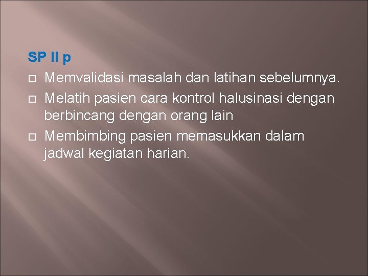 SP II p Memvalidasi masalah dan latihan sebelumnya. Melatih pasien cara kontrol halusinasi dengan