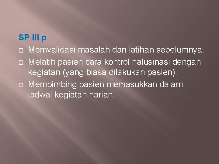 SP III p Memvalidasi masalah dan latihan sebelumnya. Melatih pasien cara kontrol halusinasi dengan