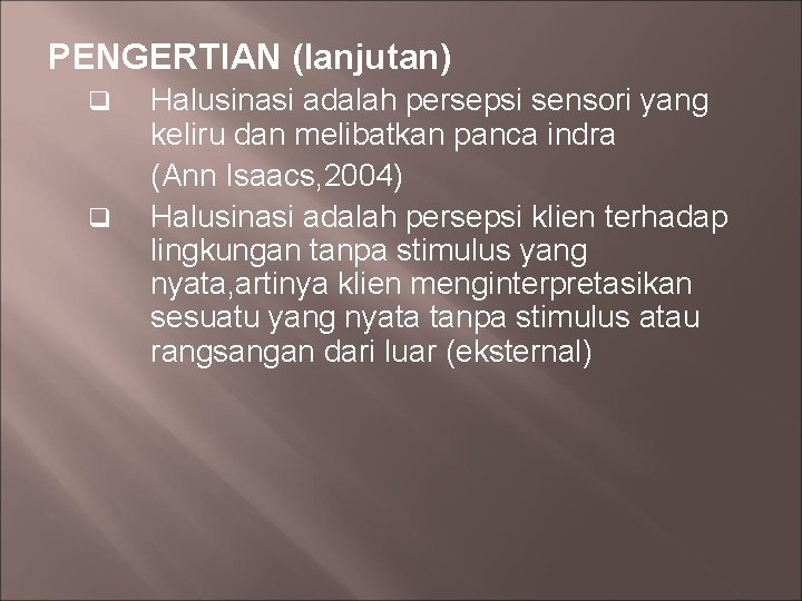 PENGERTIAN (lanjutan) q q Halusinasi adalah persepsi sensori yang keliru dan melibatkan panca indra