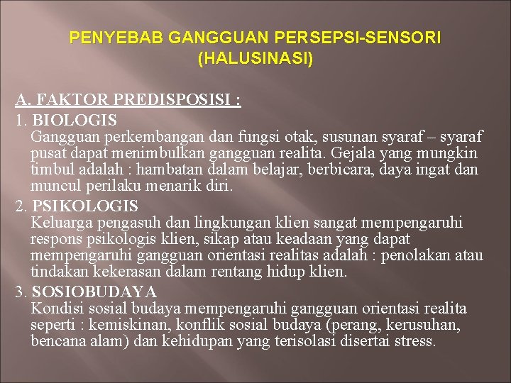 PENYEBAB GANGGUAN PERSEPSI-SENSORI (HALUSINASI) A. FAKTOR PREDISPOSISI : 1. BIOLOGIS Gangguan perkembangan dan fungsi