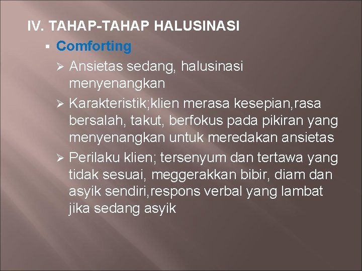 IV. TAHAP-TAHAP HALUSINASI § Comforting Ø Ansietas sedang, halusinasi menyenangkan Ø Karakteristik; klien merasa