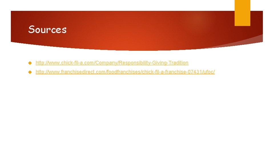 Sources http: //www. chick-fil-a. com/Company/Responsibility-Giving-Tradition http: //www. franchisedirect. com/foodfranchises/chick-fil-a-franchise-07431/ufoc/ 