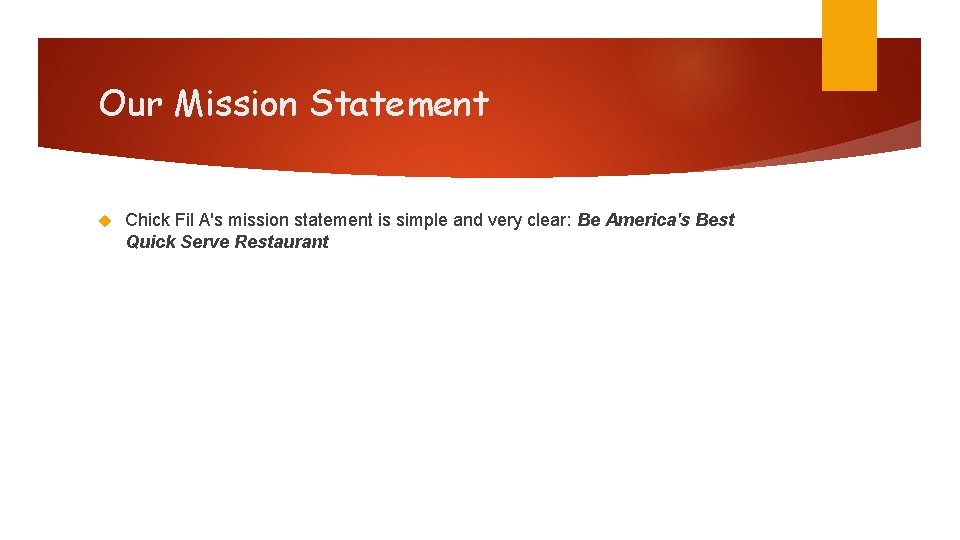 Our Mission Statement Chick Fil A's mission statement is simple and very clear: Be