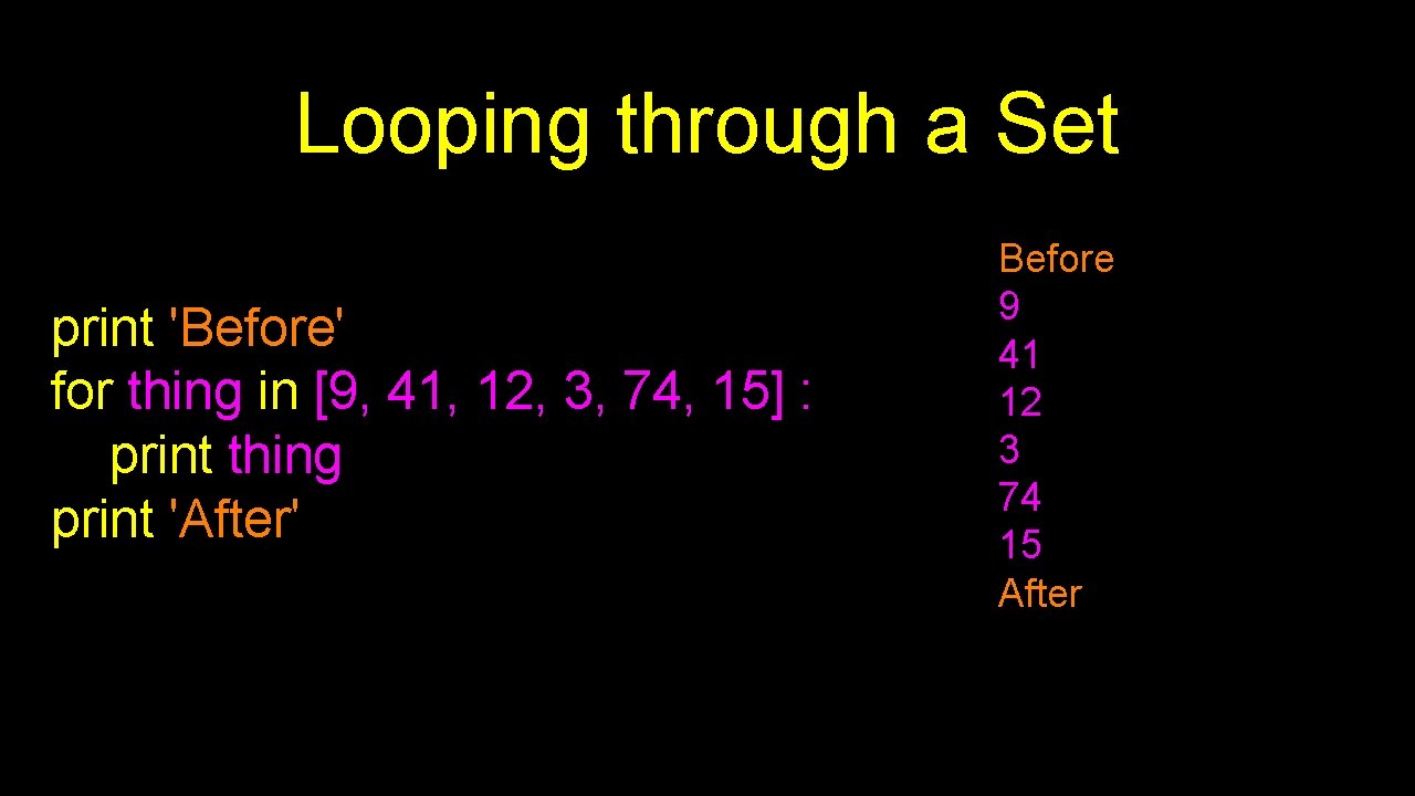 Looping through a Set print 'Before' for thing in [9, 41, 12, 3, 74,