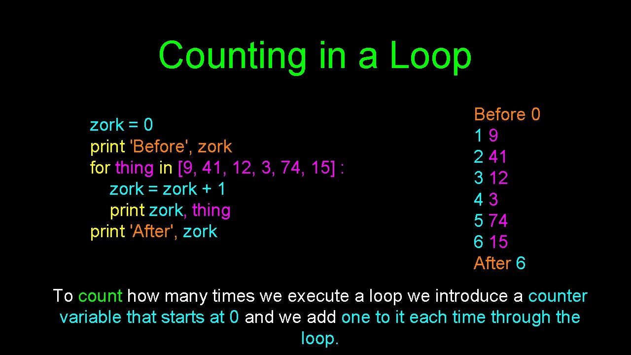 Counting in a Loop zork = 0 print 'Before', zork for thing in [9,