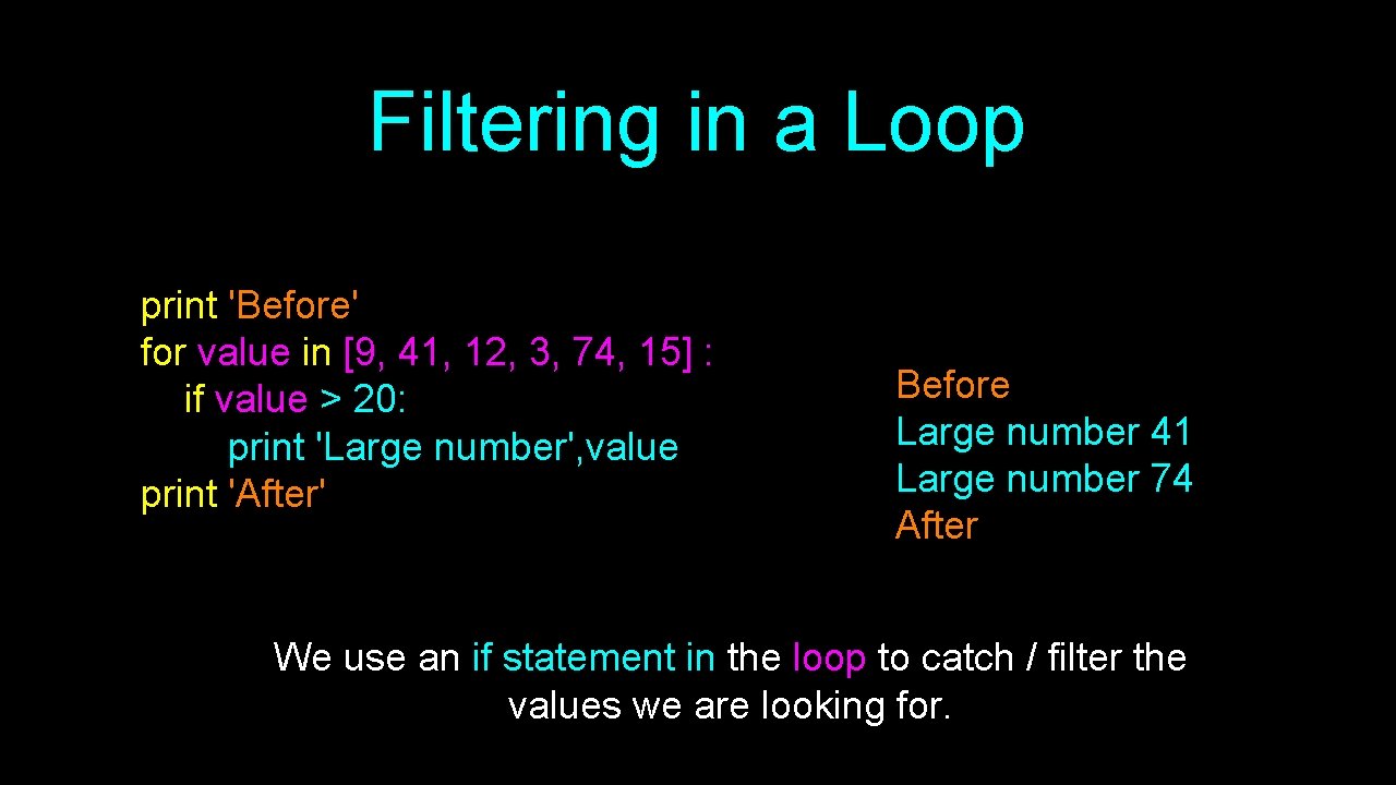 Filtering in a Loop print 'Before' for value in [9, 41, 12, 3, 74,