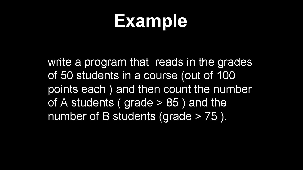 Example write a program that reads in the grades of 50 students in a