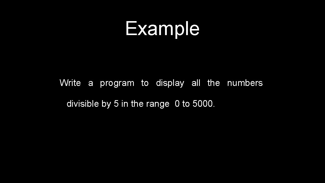 Example Write a program to display all the numbers divisible by 5 in the