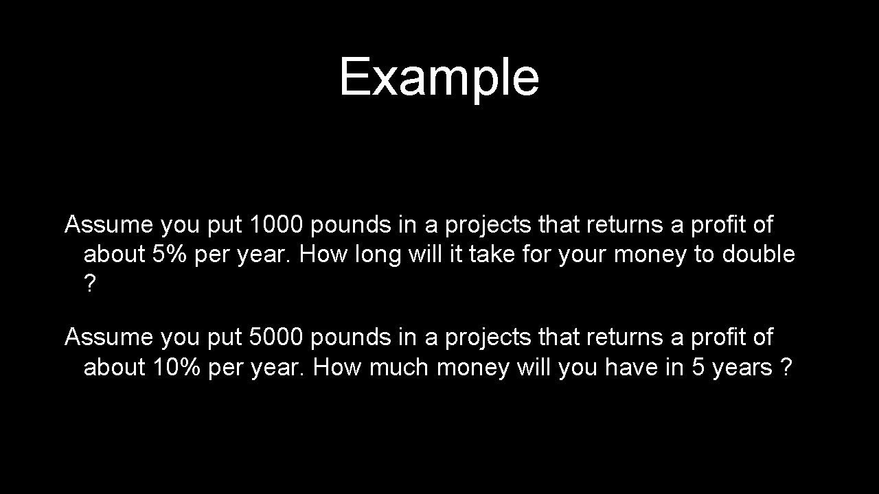Example Assume you put 1000 pounds in a projects that returns a profit of