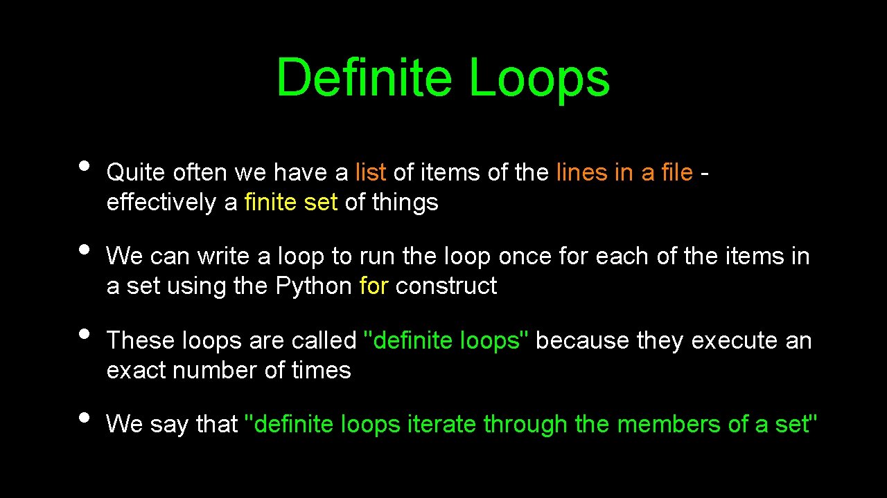 Definite Loops • • Quite often we have a list of items of the