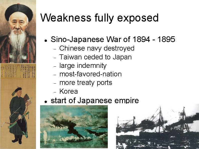 Weakness fully exposed Sino-Japanese War of 1894 - 1895 Chinese navy destroyed Taiwan ceded
