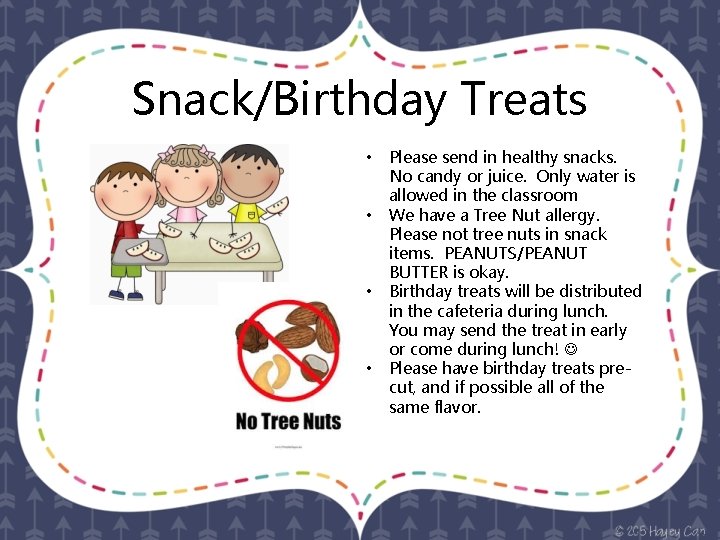 Snack/Birthday Treats • • Please send in healthy snacks. No candy or juice. Only