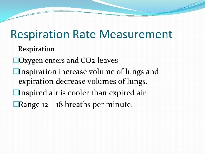 Respiration Rate Measurement Respiration �Oxygen enters and CO 2 leaves �Inspiration increase volume of