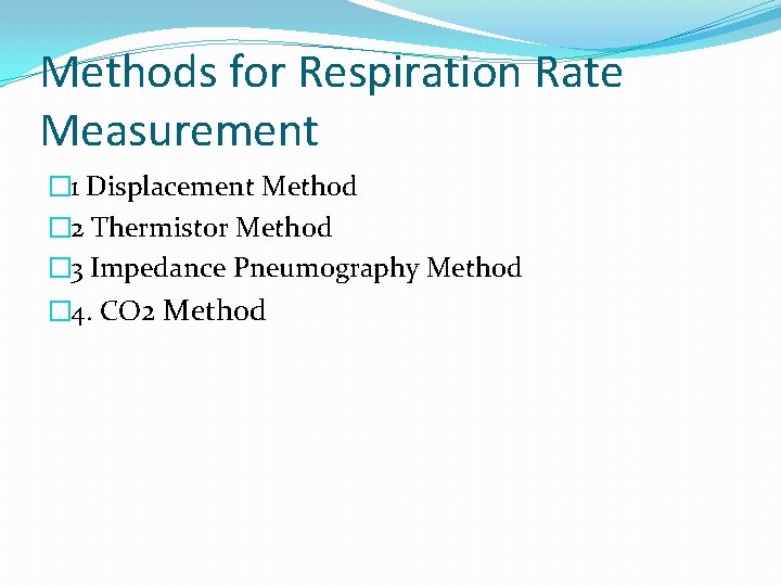 Methods for Respiration Rate Measurement � 1 Displacement Method � 2 Thermistor Method �