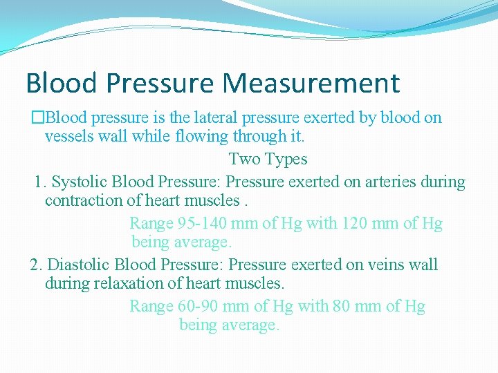 Blood Pressure Measurement �Blood pressure is the lateral pressure exerted by blood on vessels