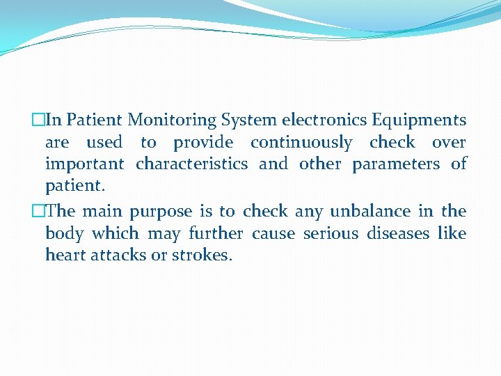 �In Patient Monitoring System electronics Equipments are used to provide continuously check over important