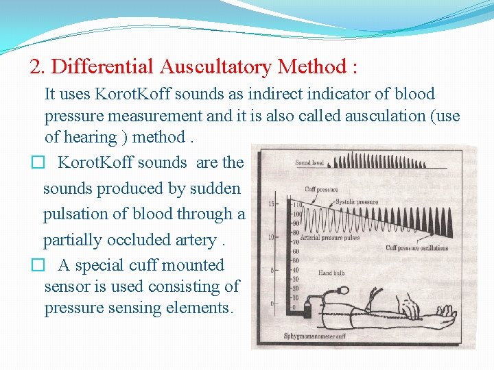 2. Differential Auscultatory Method : It uses Korot. Koff sounds as indirect indicator of
