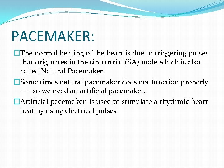 PACEMAKER: �The normal beating of the heart is due to triggering pulses that originates