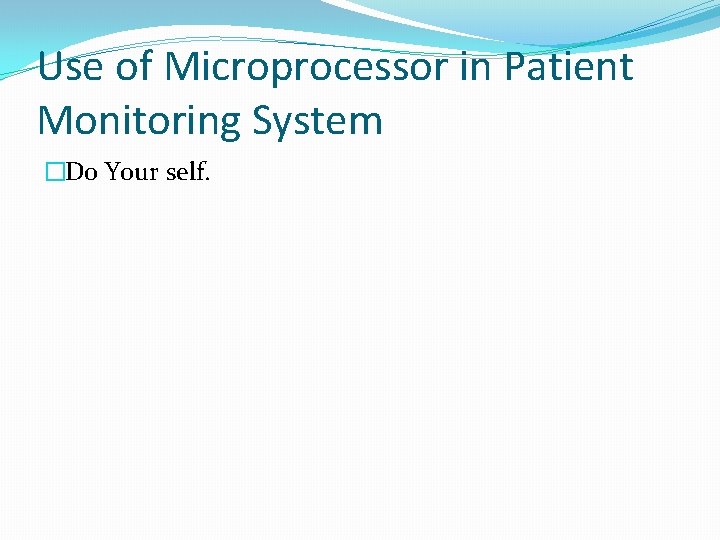 Use of Microprocessor in Patient Monitoring System �Do Your self. 