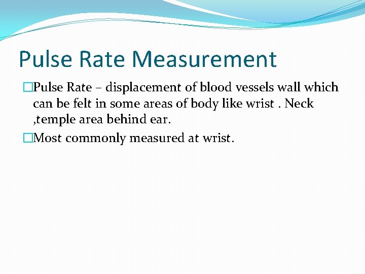 Pulse Rate Measurement �Pulse Rate – displacement of blood vessels wall which can be