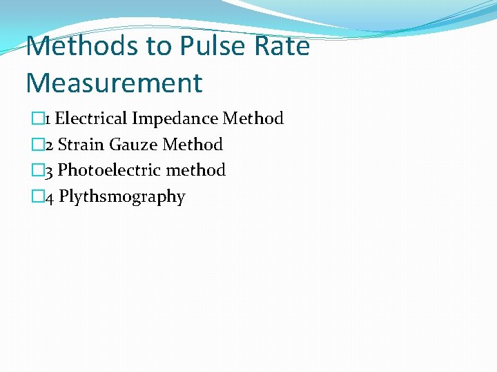 Methods to Pulse Rate Measurement � 1 Electrical Impedance Method � 2 Strain Gauze