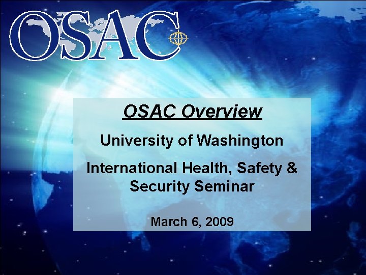 University of Washington OSAC Overview University of Washington International Health, Safety & Security Seminar