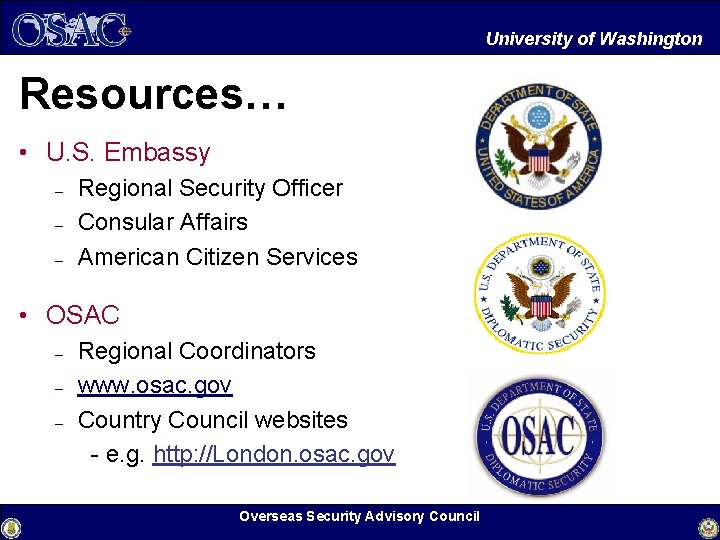 University of Washington Resources… • U. S. Embassy – – – Regional Security Officer