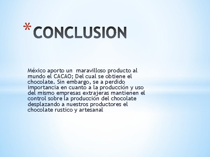 * México aporto un maravilloso producto al mundo el CACAO; Del cual se obtiene