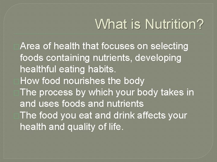 What is Nutrition? �Area of health that focuses on selecting foods containing nutrients, developing