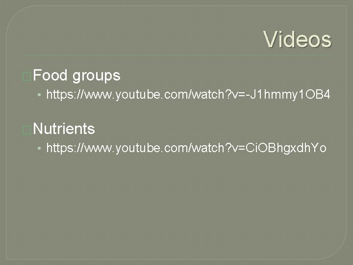 Videos �Food groups • https: //www. youtube. com/watch? v=-J 1 hmmy 1 OB 4