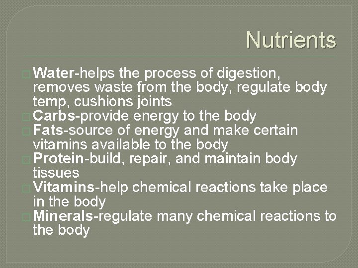 Nutrients � Water-helps the process of digestion, removes waste from the body, regulate body