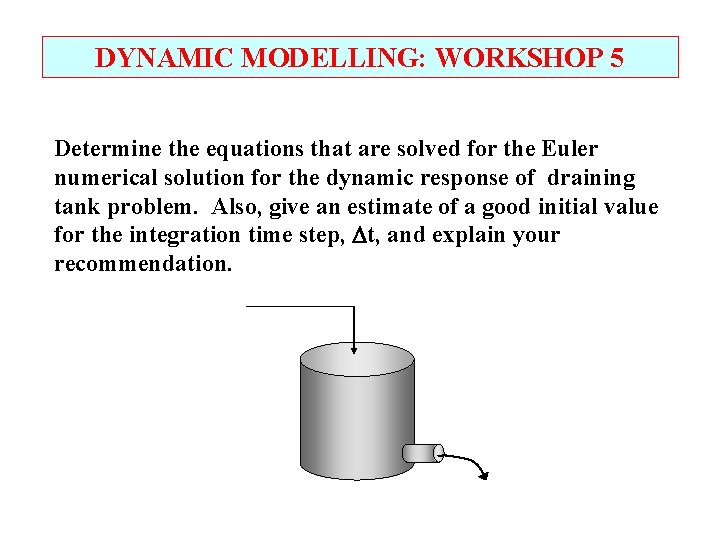 DYNAMIC MODELLING: WORKSHOP 5 Determine the equations that are solved for the Euler numerical