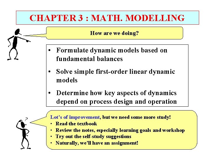 CHAPTER 3 : MATH. MODELLING How are we doing? • Formulate dynamic models based