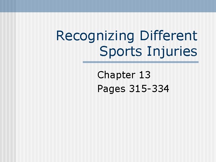 Recognizing Different Sports Injuries Chapter 13 Pages 315 -334 