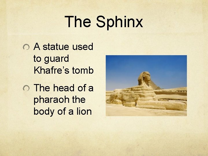 The Sphinx A statue used to guard Khafre’s tomb The head of a pharaoh