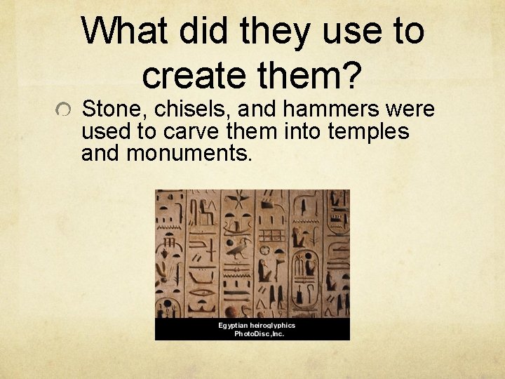 What did they use to create them? Stone, chisels, and hammers were used to