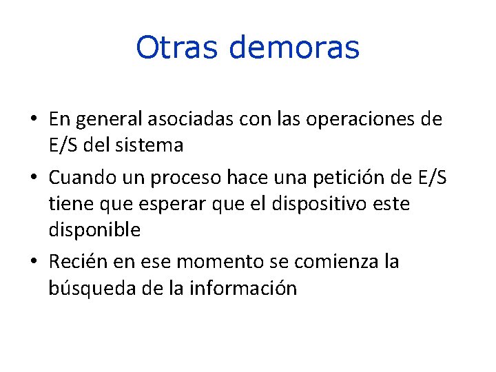 Otras demoras • En general asociadas con las operaciones de E/S del sistema •