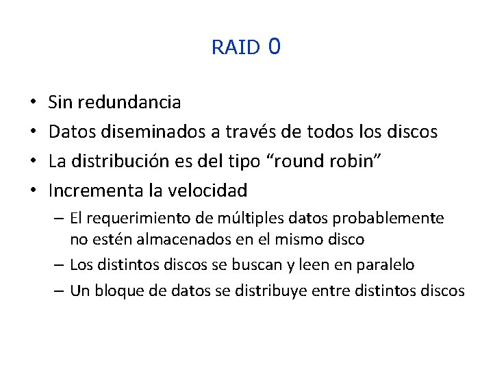 RAID 0 • • Sin redundancia Datos diseminados a través de todos los discos