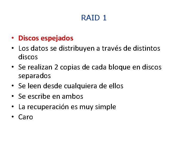 RAID 1 • Discos espejados • Los datos se distribuyen a través de distintos