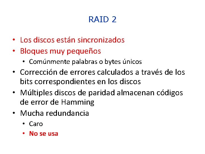 RAID 2 • Los discos están sincronizados • Bloques muy pequeños • Comúnmente palabras