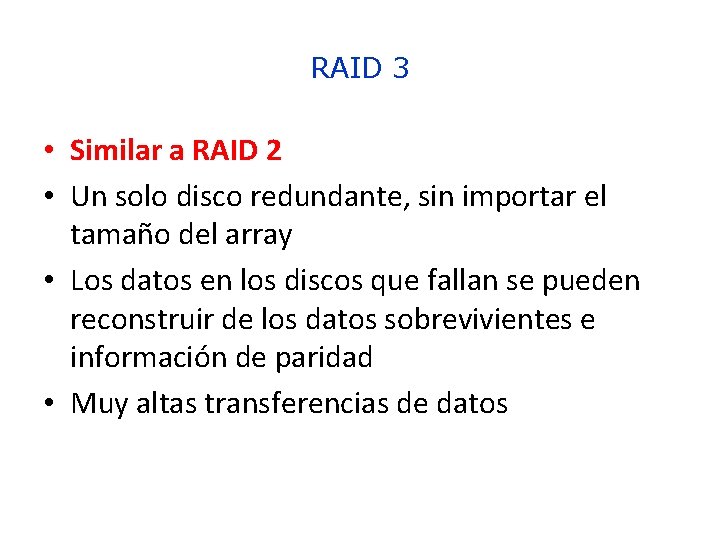 RAID 3 • Similar a RAID 2 • Un solo disco redundante, sin importar