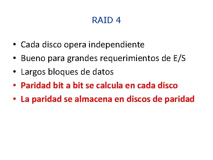 RAID 4 • • • Cada disco opera independiente Bueno para grandes requerimientos de