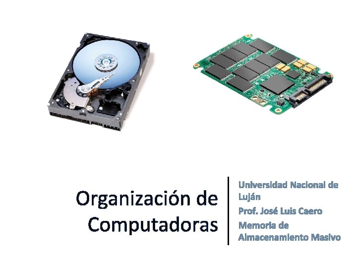Organización de Computadoras Universidad Nacional de Luján Prof. José Luis Caero Memoria de Almacenamiento