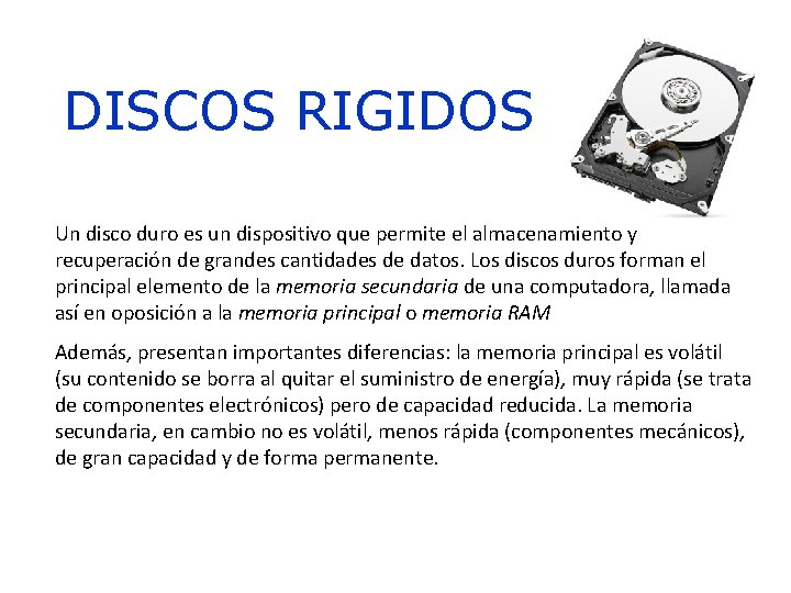 DISCOS RIGIDOS Un disco duro es un dispositivo que permite el almacenamiento y recuperación