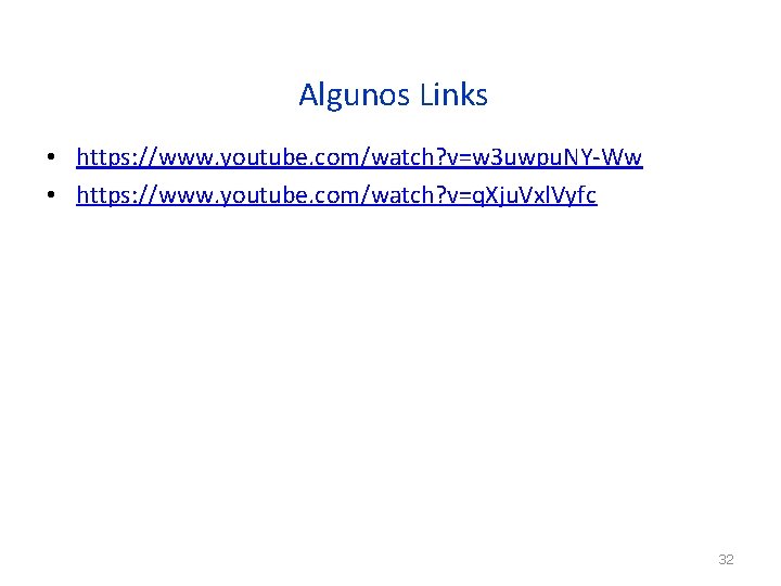 Algunos Links • https: //www. youtube. com/watch? v=w 3 uwpu. NY-Ww • https: //www.