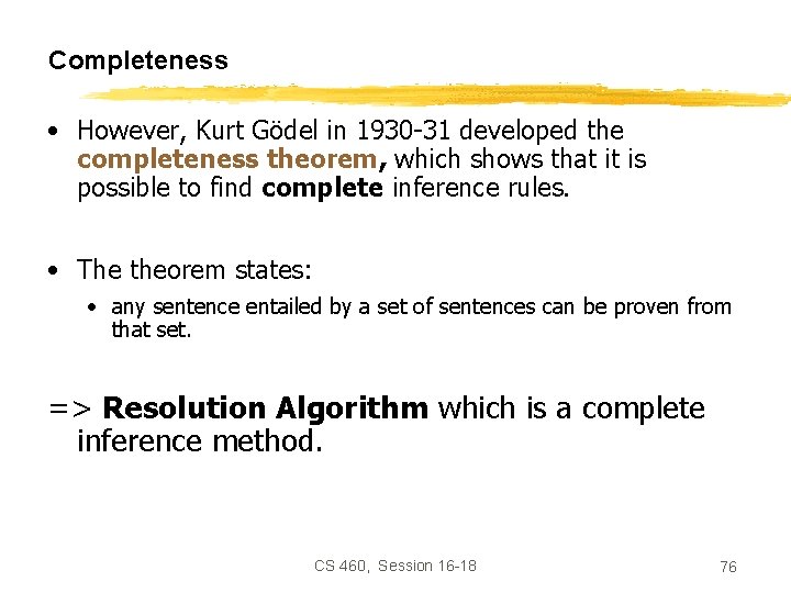 Completeness • However, Kurt Gödel in 1930 -31 developed the completeness theorem, which shows