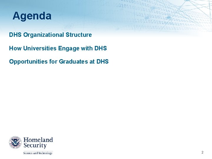 Agenda DHS Organizational Structure How Universities Engage with DHS Opportunities for Graduates at DHS