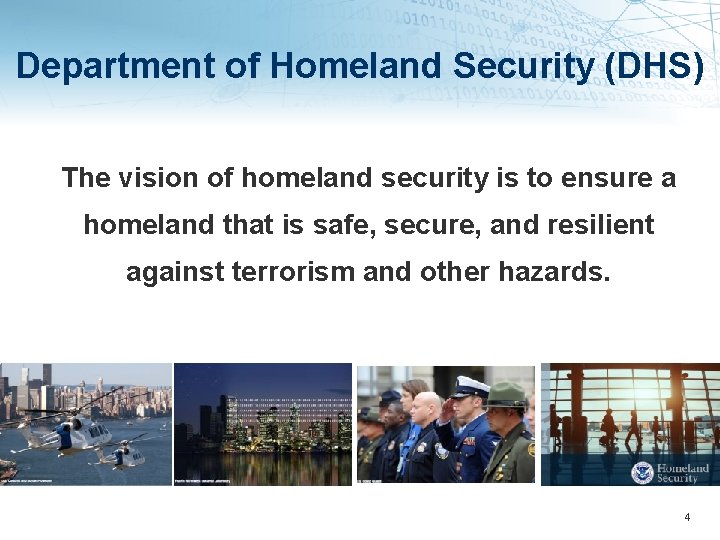 Department of Homeland Security (DHS) The vision of homeland security is to ensure a