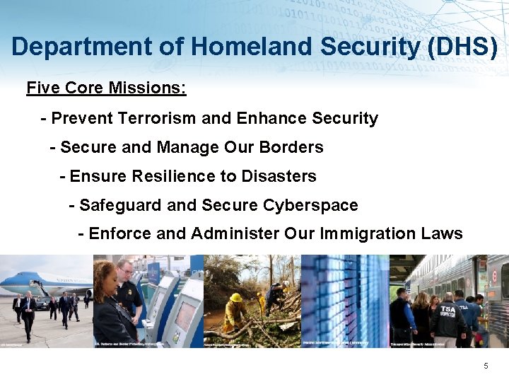 Department of Homeland Security (DHS) Five Core Missions: - Prevent Terrorism and Enhance Security